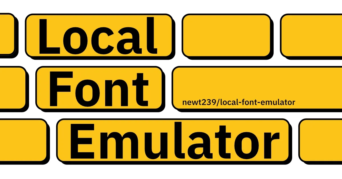 黄色の角丸ブロックをレンガ状に配置し、太字黒文字で 「Local Font Emulator」と記載。右中段のブロックに「newt239 / local-font-emulator」のリポジトリ名が小さく入ったビジュアルバナー。
